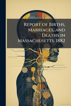 Paperback Report of Births, Marriages, and Deaths in Massachusetts. 1882 Book