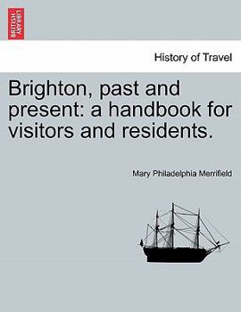 Paperback Brighton, Past and Present: A Handbook for Visitors and Residents. Book