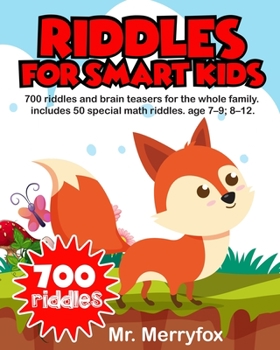 Paperback Riddles For Smart Kids: 700 Riddles and Brain Teasers for the Whole Family. Includes 50 Math Riddles. Age 7-9; 8-12. Book