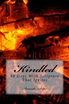 Paperback Kindled: 90 Days With Scripture That Ignites Book