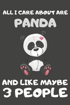 All I Care About Are Panda And Like Maybe 3 People: Panda Gifts Blank Lined Notebooks, Journals, Planners and Diaries to Write In | For Panda Lovers