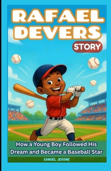 Paperback Rafael Devers Story: How a Young Boy Followed His Dream and Became a Baseball Star Book