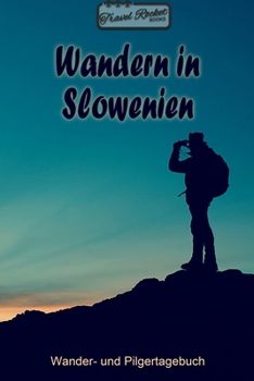 TRAVEL ROCKET Books - Wandern in Slowenien - Wander- und Pilgertagebuch: Zum Eintragen und Ausfüllen | Wanderungen | Bergwandern | Klettertouren | ... Tolles Geschenk für Wanderer (German Edition)