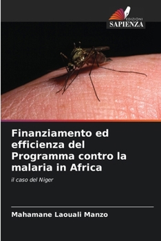 Finanziamento ed efficienza del Programma contro la malaria in Africa (Italian Edition)