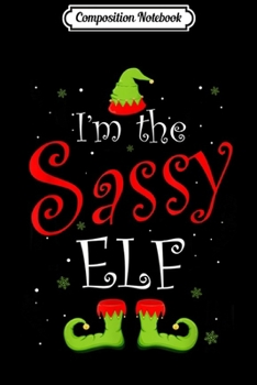 Paperback Composition Notebook: I'm The Sassy Elf Matching Family Group Christmas Funny Xmas Journal/Notebook Blank Lined Ruled 6x9 100 Pages Book
