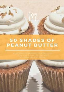 Paperback 50 Shades of Peanut Butter: #FatChickChronicles presents 50 Peanut Butter Recipes Book