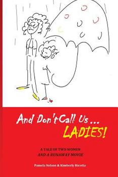 Paperback And Don't Call us Ladies!: A Tale of Two Women and a Runaway Movie Book