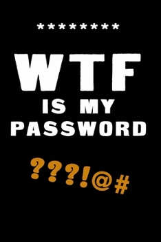 WTF Is My Password: Notebook, password book small 6” x 9” 120 Pages Organizer/Log Book/ Reminder/Notebook for Passwords and Shit/Password Book/Gift for Friends/Coworkers/Seniors/Mom/Dad/