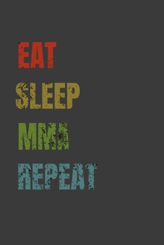 Eat Sleep MMA Repeat: Lined Notebook / Journal Gift