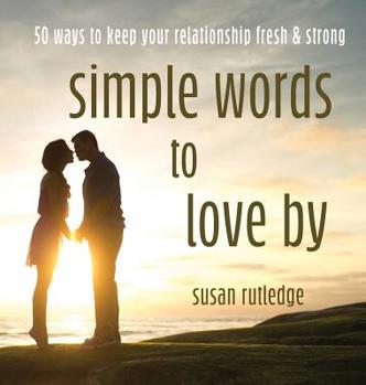 Hardcover Simple Words To Love By: 50 Ways To Keep Your Relationship Fresh & Strong Book
