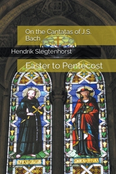 Paperback On the Cantatas of J.S. Bach: Easter to Pentecost Book