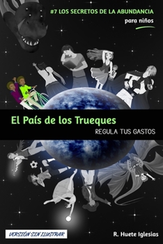 El País De Los Trueques: Regula Tus Gastos - Book #7 of the Los Secretos de la Abundancia para Niños