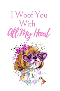 Paperback I Woof You With All My Heart: White Cover with a Cute Dog with Pink Glasses & Ribbon, Watercolor Hearts & a Funny Dog Pun Saying, Valentine's Day Bi Book