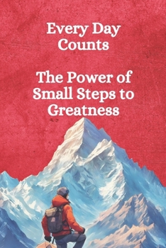 Paperback Every Day Counts: The Power of Small Steps to Greatness Book
