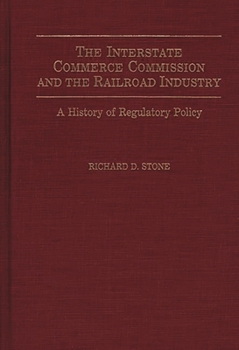 Hardcover The Interstate Commerce Commission and the Railroad Industry: A History of Regulatory Policy Book