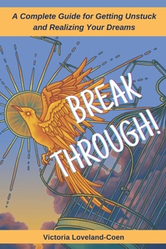 Paperback Breakthrough! A Complete Guide to Getting Unstuck and Realizing Your Dreams Book