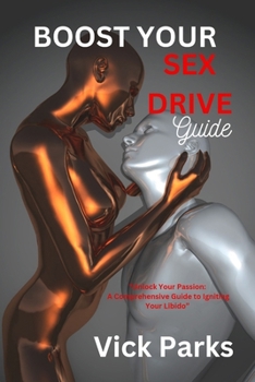 Paperback Boost Your Sex Drive Guide: "Unlock Your Passion: A Comprehensive Guide to Igniting Your Libido" Book