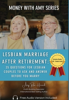 Lesbian Marriage After Retirement: 25 Questions for Lesbian Couples to Ask and Answer Before You Marry