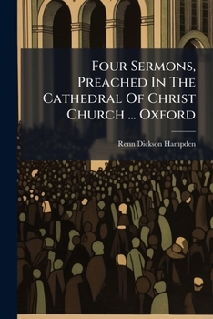 Four Sermons, Preached In The Cathedral Of Christ Church ... Oxford
