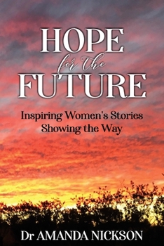 Paperback HOPE for the FUTURE: Inspiring Women's Stories Showing the Way Book