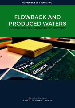 Flowback and Produced Waters: Opportunities and Challenges for Innovation: Proceedings of a Workshop