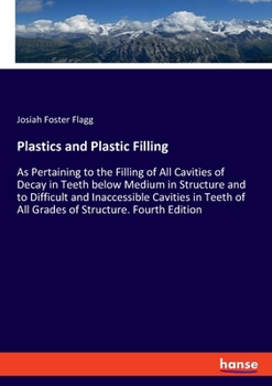Paperback Plastics and Plastic Filling: As Pertaining to the Filling of All Cavities of Decay in Teeth below Medium in Structure and to Difficult and Inaccessib Book