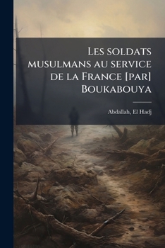 Paperback Les soldats musulmans au service de la France [par] Boukabouya [French] Book