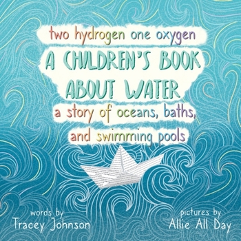 Paperback Two Hydrogen One Oxygen A Children's Book about Water A Story of Oceans, Baths, and Swimming Pools Book