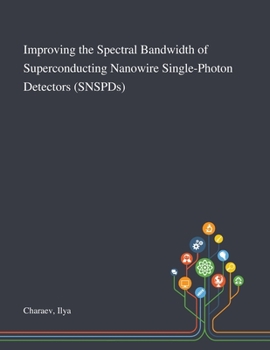 Paperback Improving the Spectral Bandwidth of Superconducting Nanowire Single-Photon Detectors (SNSPDs) Book