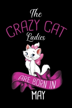 The Crazy Cat Ladies Are Born in May: Cat Lovers Blood Sugar Log Book,Daily Readings Before & After for Breakfast, Lunch , Dinner, Snacks.Bedtime, ... for cat Lover Women 6 x 9 inch 100 pages