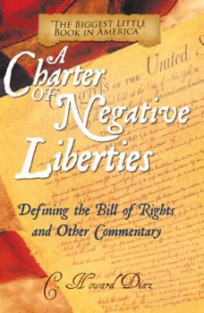 Paperback Charter of Negative Liberties: Defining the Bill of Rights and Other Commentary Book