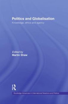 Paperback Politics and Globalisation: Knowledge, Ethics and Agency Book