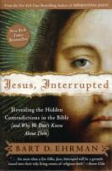Jesus, Interrupted: Revealing the Hidden Contradictions in the Bible & Why We Don't Know About Them