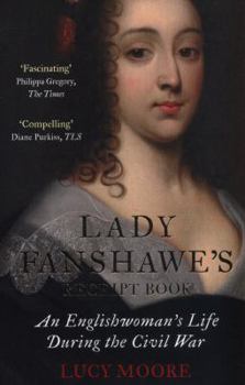 Paperback Lady Fanshawe's Receipt Book: An Englishwoman's Life During the Civil War Book