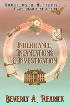 Inheritance, Incantations & Investigation: A Paranormal Cozy Mystery (Moonflower Mysteries Series Book 4) (Moonflower Mystery Series)