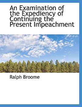 Paperback An Examination of the Expediency of Continuing the Present Impeachment Book