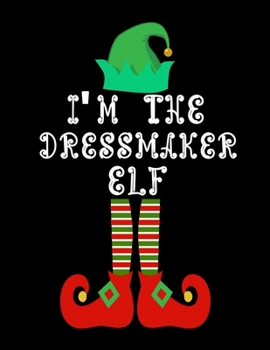 Paperback I'm the Dressmaker Elf: Dressmaker Notebook Journal 8.5 x 11 size 120 Pages Gifts Book