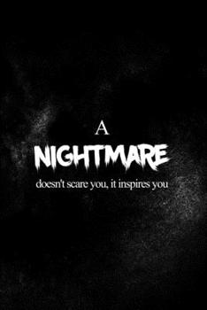 Paperback A Nightmare Doesn't Scare You, It Inspires You: All Purpose 6x9 Blank Lined Notebook Journal Way Better Than A Card Trendy Unique Gift Solid Black Nig Book