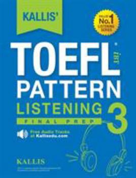 Paperback KALLIS' TOEFL iBT Pattern Listening 3: Final Prep (College Test Prep 2016 + Study Guide Book + Practice Test + Skill Building - TOEFL iBT 2016) Book