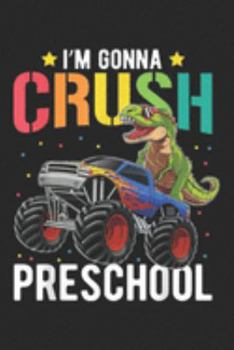 Paperback I'm gonna crush preschool: Preschool Dinosaur Monster Truck Back to School Boys Kids Journal/Notebook Blank Lined Ruled 6x9 100 Pages Book