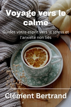 Paperback Voyage vers le calme: Guidez votre esprit vers le stress et l'anxiété non liés [French] Book