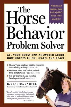 Paperback The Horse Behavior Problem Solver: All Your Questions Answered about How Horses Think, Learn, and React Book