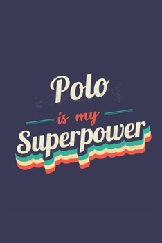 Polo Is My Superpower: A 6x9 Inch Softcover Diary Notebook With 110 Blank Lined Pages. Funny Vintage Polo Journal to write in. Polo Gift and SuperPower Retro Design Slogan