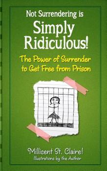 Paperback Not Surrendering is Simply Ridiculous!: The Power of Surrender to get free from Prison Book