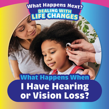 Paperback What Happens When I Have Hearing or Vision Loss? Book