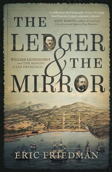 The Ledger and the Mirror: William Leidesdorff and the Making of San Francisco