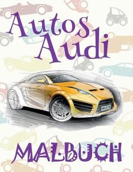 Paperback &#9996; Autos Audi &#9998; Malbuch Autos &#9997;: Malbuch Autos &#9998; Malbuch F?r Kinder &#9997; Malbuch Inspiration &#9998; Cars Audi Kids Coloring [German] Book
