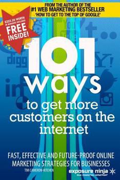 Paperback 101 Ways to Get More Customers from the Internet in 2014: Fast, effective and future-proof online marketing strategies for businesses Book