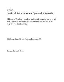 Paperback Effects of Forebody Strakes and Mach Number on Overall Aerodynamic Characteristics of Configuration with 55 Deg Cropped Delta Wing Book