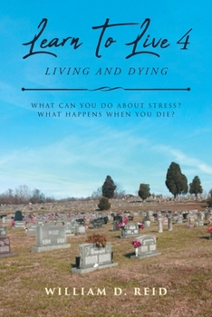 Paperback Learn To Live 4: Living and Dying: What Can You Do About Stress? What Happens When You Die? Book